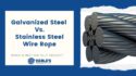 Galvanized Steel Vs Stainless Steel Wire Rope