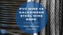PVC-coated wire rope compared with galvanised steel wire rope